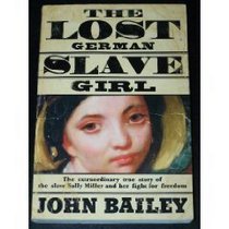 The Lost German Slave Girl: The Extraordinary True Story of the Slave Sally Miller and Her Fight for Freedom