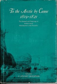 To the Arctic by canoe, 1819-1821: The journal and paintings of Robert Hood, midshipman with Franklin