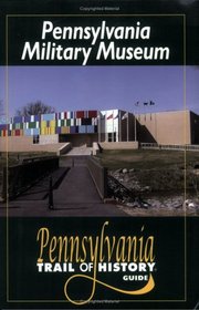 Pennsylvania Military Museum (Pennsylvania Trail of History Guide Series)