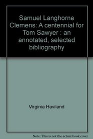 Samuel Langhorne Clemens: A centennial for Tom Sawyer : an annotated, selected bibliography