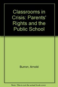Classrooms in Crisis: Parents' Rights and the Public School
