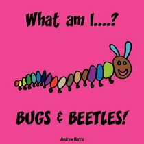 What am I....? BUGS & BEETLES!