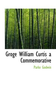 Groge William Curtis a Commemorative