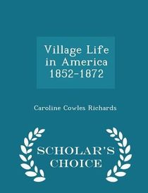 Village Life in America 1852-1872 - Scholar's Choice Edition
