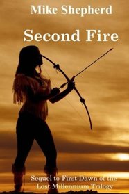 Second Fire: Sequel to First Dawn of the Lost Millennium Trilogy (Volume 2)