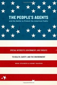 The People's Agents and the Battle to Protect the American Public: Special Interests, Government, and Threats to Health, Safety, and the Environment