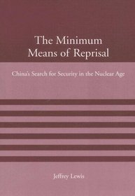 The Minimum Means of Reprisal: China's Search for Security in the Nuclear Age (American Academy Studies in Global Security)