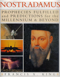 Nostradamus: Prophecies of the World's Greatest Seer : Prophecies Fulfilled and Predictions for the Millennium  Beyond