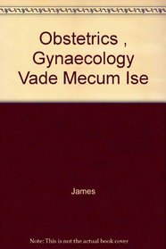 Obstetrics , Gynaecology Vade Mecum Ise