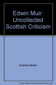 Edwin Muir, Uncollected Scottish Criticism (Critical Studies Series)