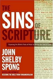 THE SINS OF SCRIPTURE: EXPOSING THE BIBLE'S TEXTS OF HATE TO REVEAL THE GOD OF LOVE.