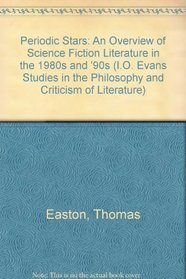 Periodic Stars: An Overview of Science Fiction Literature in the 1980s and '90s (I.O. Evans Studies in the Philosophy and Criticism of Literature)