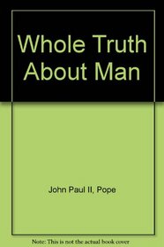 Whole Truth About Man