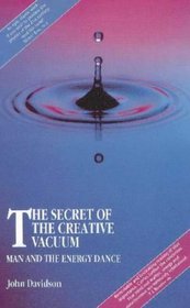 The Secret of the Creative Vacuum : Man and the Energy Dance