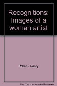 Recognitions: Images Of A Woman Artist