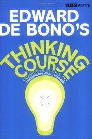 De Bono's Thinking Course (new edition): Powerful Tools to Transform Your Thinking