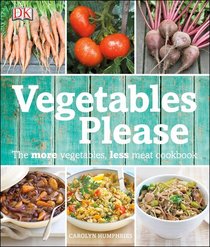 Vegetables, Please: The More Vegetables, Less Meat Cookbook