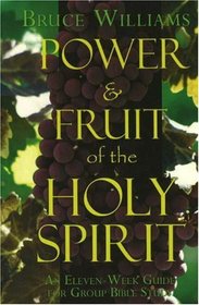 Power and Fruit of the Holy Spirit: An Eleven Week Guide for Group Bible Study
