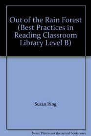 Out of the Rain Forest (Best Practices in Reading Classroom Library Level B)
