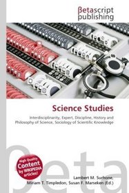 Science Studies: Interdisciplinarity, Expert, Discipline, History and Philosophy of Science, Sociology of Scientific Knowledge