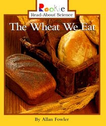 The Wheat We Eat (Rookie Read-About Science)