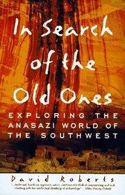 In Search of the Old Ones:  Exploring the Anasazi World of the Southwest