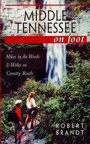 Middle Tennessee on Foot: Hikes in the Woods  Walks on Country Roads