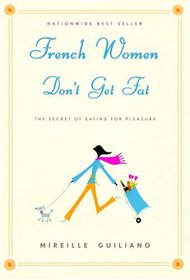 French Women Don't Get Fat: The Secret of Eating For Pleasure