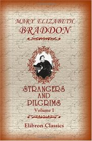 Strangers and Pilgrims: Volume 1