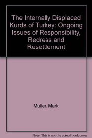 The Internally Displaced Kurds of Turkey: Ongoing Issues of Responsibility, Redress and Resettlement