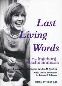 Last Living Words: The Ingeborg Bachmann Reader (Green Integer)