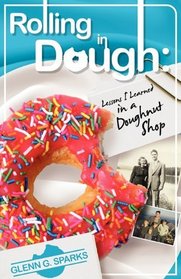 Rolling in Dough: Eight Business Principles I Learned While Growing Up in the Crazy World of a Donut Shop