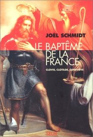 Le bapteme de la France: Clovis, Clotilde, Genevieve (French Edition)