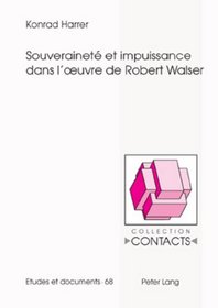 Souverainete Et Impuissance Dans L'Oeuvre de Robert Walser (Contacts: Serie 3, Etudes Et Documents, Vol. 68) (French Edition)