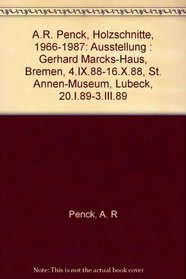 A.R. Penck, Holzschnitte, 1966-1987: Ausstellung : Gerhard Marcks-Haus, Bremen, 4.IX.88-16.X.88, St. Annen-Museum, Lubeck, 20.I.89-3.III.89 (German Edition)