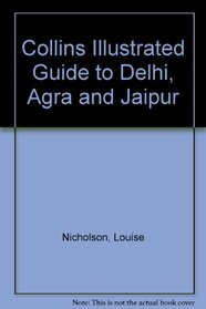 Collins Illustrated Guide to Delhi, Agra and Jaipur