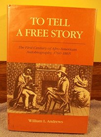 To Tell a Free Story: The First Century of Afro-American Autobiography, 1760-1865