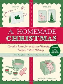 A Homemade Christmas: Creative Ideas for an Earth-Friendly, Frugal, Festive Holiday