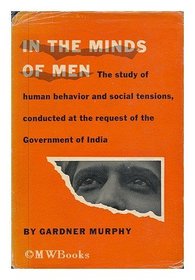 In the minds of men; the study of human behavior and social tensions in India
