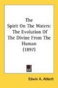 The Spirit On The Waters: The Evolution Of The Divine From The Human (1897)