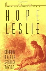 Hope Leslie, Or, Early Times in the Massachusetts (American Women Writers)