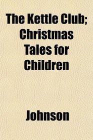 The Kettle Club; Christmas Tales for Children