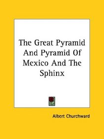 The Great Pyramid and Pyramid of Mexico and the Sphinx