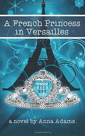 A French Princess in Versailles (The French Girl Series) (Volume 3)