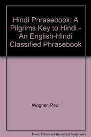 Hindi Phrasebook: A Pilgrims Key to Hindi - An English-Hindi Classified Phrasebook