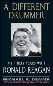 A Different Drummer: My Thirty Years With Ronald Reagan