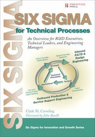 Six Sigma for Technical Processes: An Overview for R&D Executives, Technical Leaders, and Engineering Managers (Prentice Hall Six Sigma for Innovation and Growth Series)