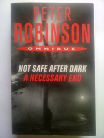 PETER ROBINSON OMNIBUS NOT SAFE AFTER DARK AND A NECESSARY END
