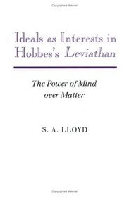 Ideals as Interests in Hobbes's Leviathan : The Power of Mind over Matter