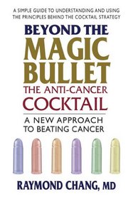 Beyond the Magic Bullet: The Anti-cancer Cocktail: A New Approach to Beating Cancer
